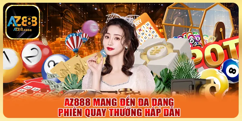AZ888 mang đến đa dạng phiên quay thưởng hấp dẫn