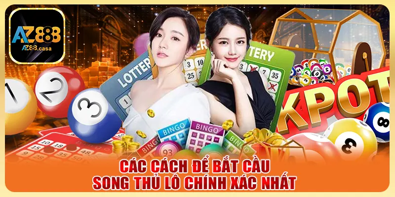 Các cách để bắt cầu song thủ lô chính xác nhất