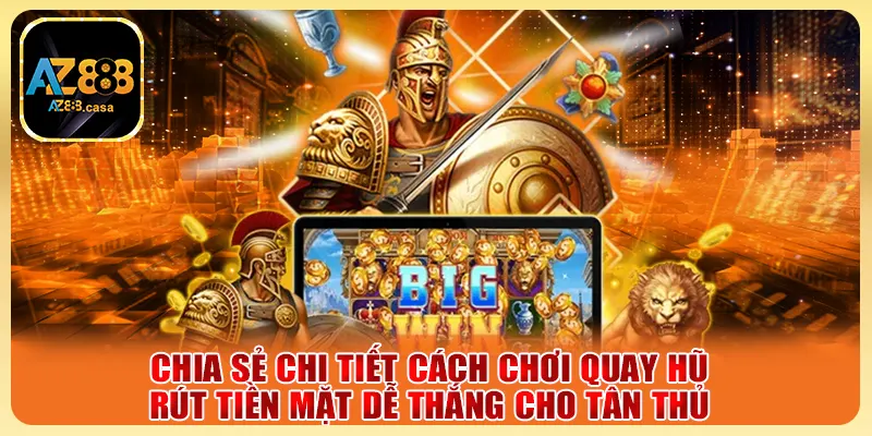 Chia sẻ chi tiết cách chơi quay hũ rút tiền mặt dễ thắng cho tân thủ