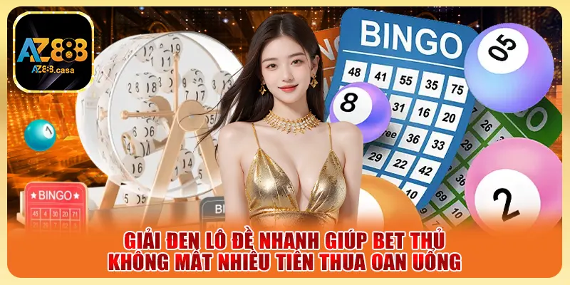 Giải đen lô đề nhanh giúp bet thủ không mất nhiều tiền thua oan uổng
