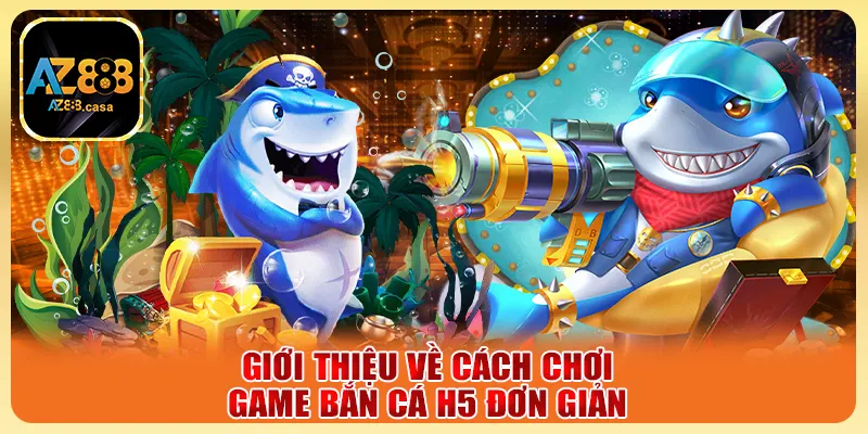 Giới thiệu về cách chơi game bắn cá H5 đơn giản