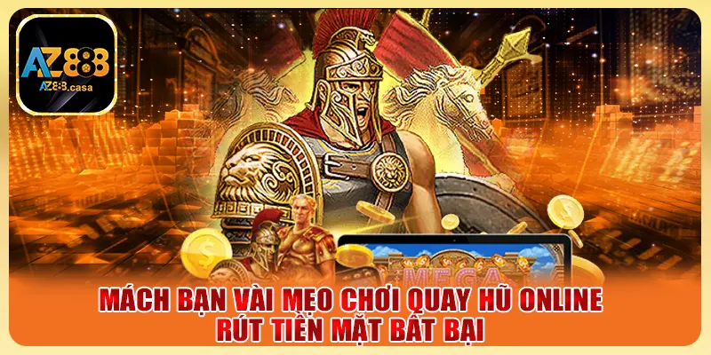 Mách bạn vài mẹo chơi quay hũ online rút tiền mặt bất bại