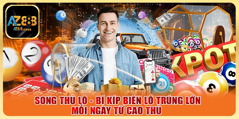 Song Thủ Lô - Bí Kíp Biên Lô Trúng Lớn Mỗi Ngày Từ Cao Thủ